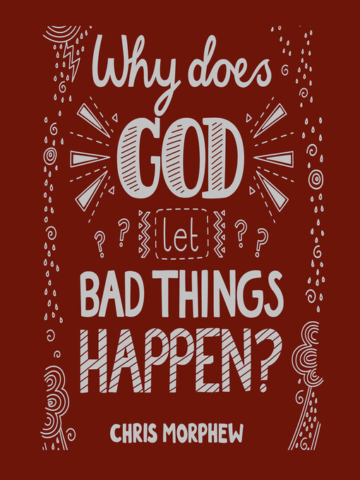 Title details for Why Does God Let Bad Things Happen? by Chris Morphew - Available